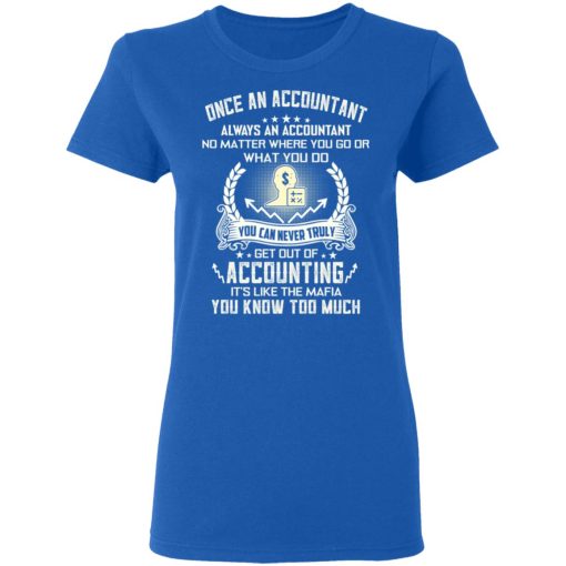 Once An Accountant Always An Accountant No Matter Where You Go Or What You Do T-Shirts, Hoodies, Long Sleeve 16