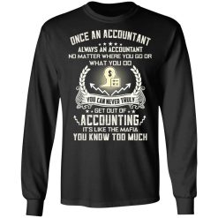 Once An Accountant Always An Accountant No Matter Where You Go Or What You Do T-Shirts, Hoodies, Long Sleeve 42
