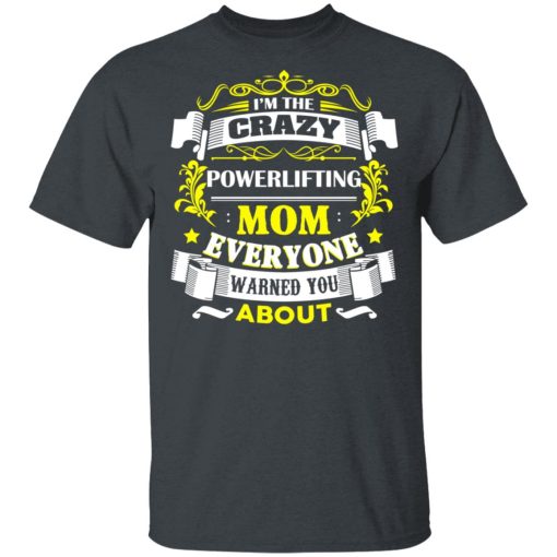 I'm The Crazy Powerlifting Mom Everyone Warned You About T-Shirts, Hoodies, Long Sleeve 3