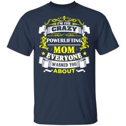 I'm The Crazy Powerlifting Mom Everyone Warned You About T-Shirts, Hoodies, Long Sleeve 29
