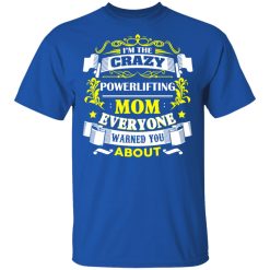 I'm The Crazy Powerlifting Mom Everyone Warned You About T-Shirts, Hoodies, Long Sleeve 31