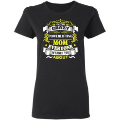 I'm The Crazy Powerlifting Mom Everyone Warned You About T-Shirts, Hoodies, Long Sleeve 33