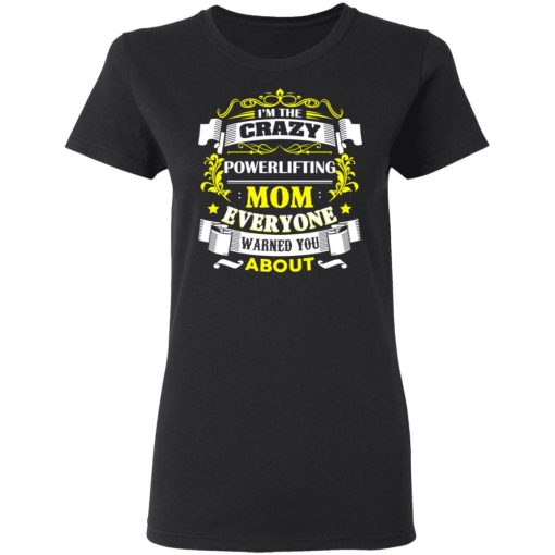 I'm The Crazy Powerlifting Mom Everyone Warned You About T-Shirts, Hoodies, Long Sleeve 9