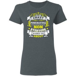 I'm The Crazy Powerlifting Mom Everyone Warned You About T-Shirts, Hoodies, Long Sleeve 35