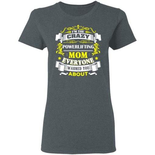 I'm The Crazy Powerlifting Mom Everyone Warned You About T-Shirts, Hoodies, Long Sleeve 11