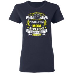 I'm The Crazy Powerlifting Mom Everyone Warned You About T-Shirts, Hoodies, Long Sleeve 37