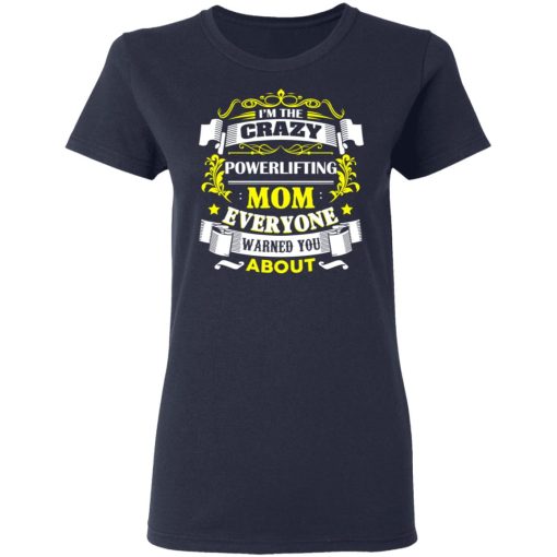 I'm The Crazy Powerlifting Mom Everyone Warned You About T-Shirts, Hoodies, Long Sleeve 13