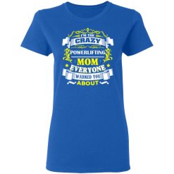 I'm The Crazy Powerlifting Mom Everyone Warned You About T-Shirts, Hoodies, Long Sleeve 39