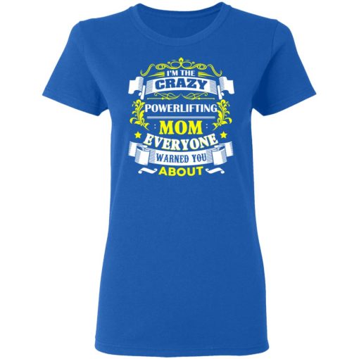 I'm The Crazy Powerlifting Mom Everyone Warned You About T-Shirts, Hoodies, Long Sleeve 15