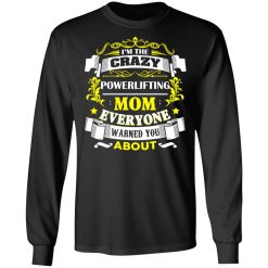 I'm The Crazy Powerlifting Mom Everyone Warned You About T-Shirts, Hoodies, Long Sleeve 41