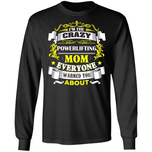 I'm The Crazy Powerlifting Mom Everyone Warned You About T-Shirts, Hoodies, Long Sleeve 17