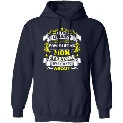 I'm The Crazy Powerlifting Mom Everyone Warned You About T-Shirts, Hoodies, Long Sleeve 45