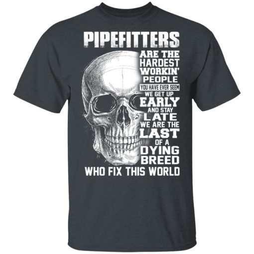 Pipefitters Are The Hardest Working People You Have Ever Seem We Get Up Early T-Shirts, Hoodies, Long Sleeve 3