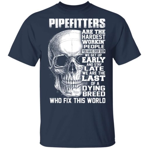 Pipefitters Are The Hardest Working People You Have Ever Seem We Get Up Early T-Shirts, Hoodies, Long Sleeve 5
