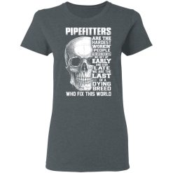 Pipefitters Are The Hardest Working People You Have Ever Seem We Get Up Early T-Shirts, Hoodies, Long Sleeve 35
