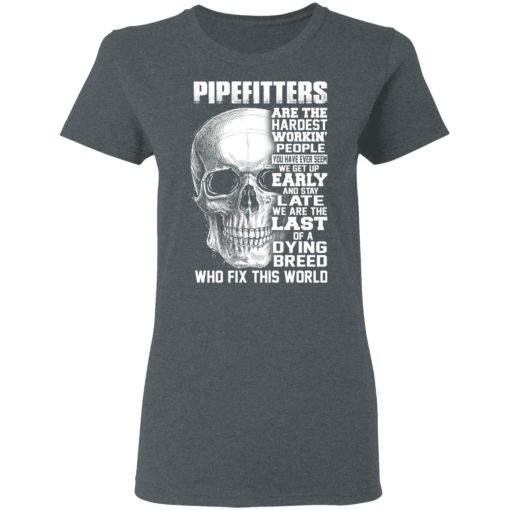 Pipefitters Are The Hardest Working People You Have Ever Seem We Get Up Early T-Shirts, Hoodies, Long Sleeve 11