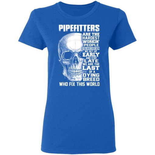 Pipefitters Are The Hardest Working People You Have Ever Seem We Get Up Early T-Shirts, Hoodies, Long Sleeve 15