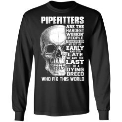 Pipefitters Are The Hardest Working People You Have Ever Seem We Get Up Early T-Shirts, Hoodies, Long Sleeve 41