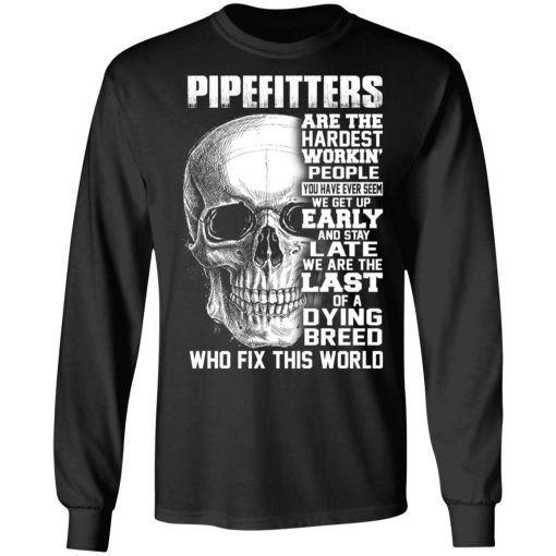 Pipefitters Are The Hardest Working People You Have Ever Seem We Get Up Early T-Shirts, Hoodies, Long Sleeve 17