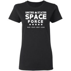 United States Space Force Make Space Great Again T-Shirts, Hoodies, Long Sleeve 33