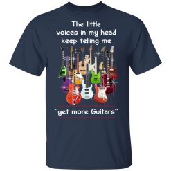 The Little Voices In My Head Keep Telling Me Get More Guitars T-Shirts, Hoodies, Long Sleeve 29