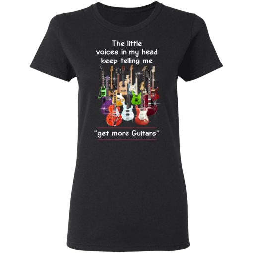 The Little Voices In My Head Keep Telling Me Get More Guitars T-Shirts, Hoodies, Long Sleeve 9