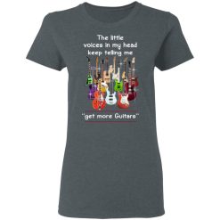 The Little Voices In My Head Keep Telling Me Get More Guitars T-Shirts, Hoodies, Long Sleeve 35
