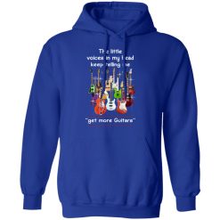 The Little Voices In My Head Keep Telling Me Get More Guitars T-Shirts, Hoodies, Long Sleeve 49