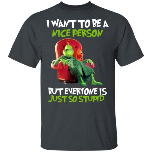 The Grinch I Want To Be A Nice Person But Everyone Is Just So Stupid T-Shirts, Hoodies, Long Sleeve 3
