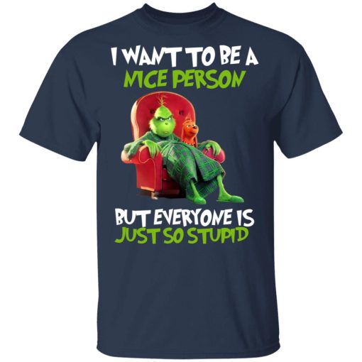 The Grinch I Want To Be A Nice Person But Everyone Is Just So Stupid T-Shirts, Hoodies, Long Sleeve 5