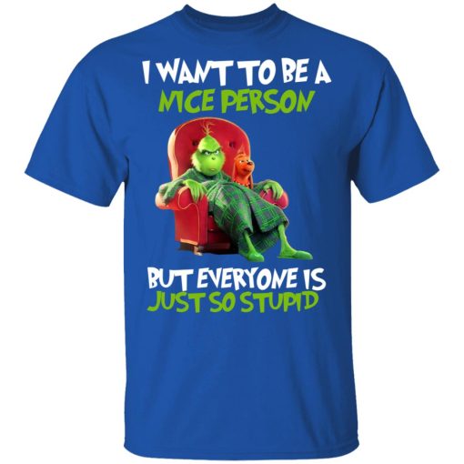 The Grinch I Want To Be A Nice Person But Everyone Is Just So Stupid T-Shirts, Hoodies, Long Sleeve 7