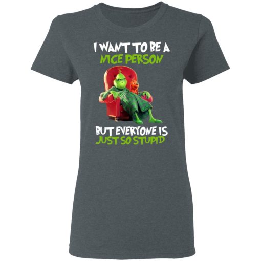 The Grinch I Want To Be A Nice Person But Everyone Is Just So Stupid T-Shirts, Hoodies, Long Sleeve 11