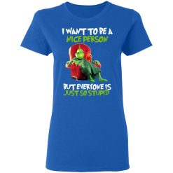 The Grinch I Want To Be A Nice Person But Everyone Is Just So Stupid T-Shirts, Hoodies, Long Sleeve 39
