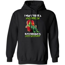 The Grinch I Want To Be A Nice Person But Everyone Is Just So Stupid T-Shirts, Hoodies, Long Sleeve 43