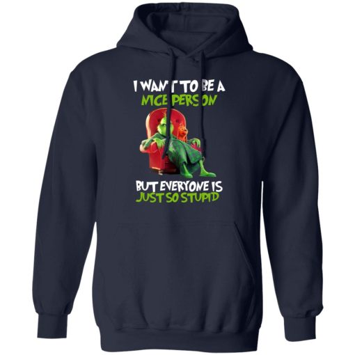 The Grinch I Want To Be A Nice Person But Everyone Is Just So Stupid T-Shirts, Hoodies, Long Sleeve 21