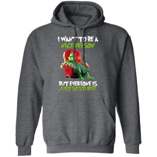 The Grinch I Want To Be A Nice Person But Everyone Is Just So Stupid T-Shirts, Hoodies, Long Sleeve 23