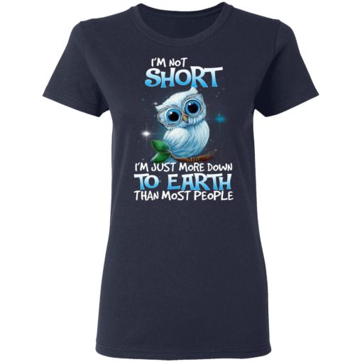 Owl I'm Not Short I'm Just More Down To Earth Than Most People T-Shirts, Hoodies, Long Sleeve 14