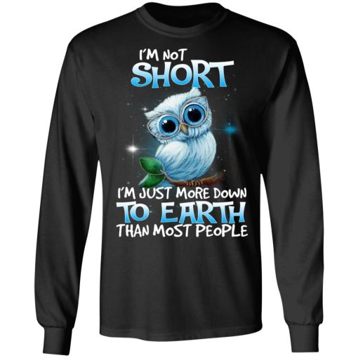 Owl I'm Not Short I'm Just More Down To Earth Than Most People T-Shirts, Hoodies, Long Sleeve 18