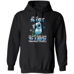 Owl I'm Not Short I'm Just More Down To Earth Than Most People T-Shirts, Hoodies, Long Sleeve 44