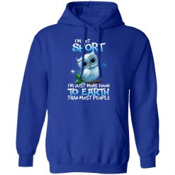 Owl I'm Not Short I'm Just More Down To Earth Than Most People T-Shirts, Hoodies, Long Sleeve 50