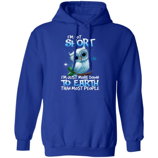 Owl I'm Not Short I'm Just More Down To Earth Than Most People T-Shirts, Hoodies, Long Sleeve 26