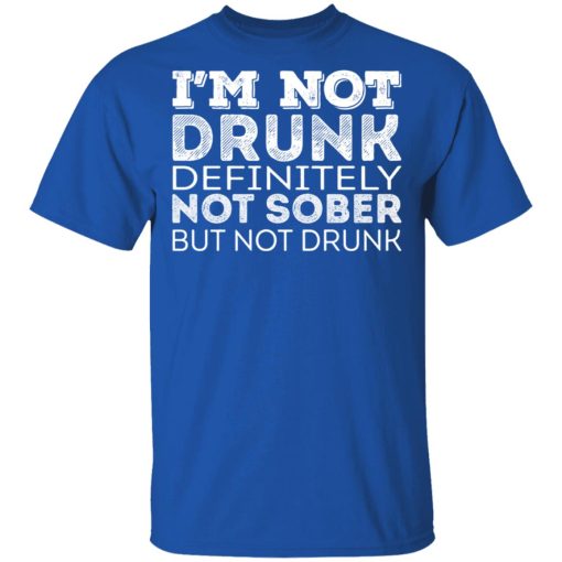 I'm Not Drunk Definitely Not Sober But Not Drunk T-Shirts, Hoodies, Long Sleeve 7