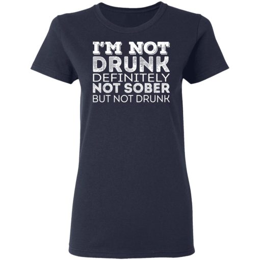 I'm Not Drunk Definitely Not Sober But Not Drunk T-Shirts, Hoodies, Long Sleeve 13
