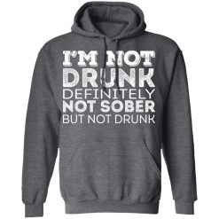 I'm Not Drunk Definitely Not Sober But Not Drunk T-Shirts, Hoodies, Long Sleeve 47