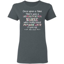 Once Upon A Time There Was A Licensed Practical Nurse Who Really Loved Persian Cats It Was Me T-Shirts, Hoodies, Long Sleeve 35