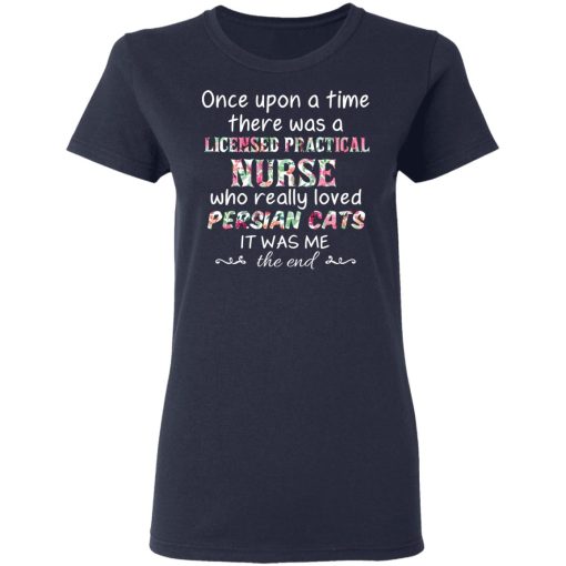 Once Upon A Time There Was A Licensed Practical Nurse Who Really Loved Persian Cats It Was Me T-Shirts, Hoodies, Long Sleeve 13