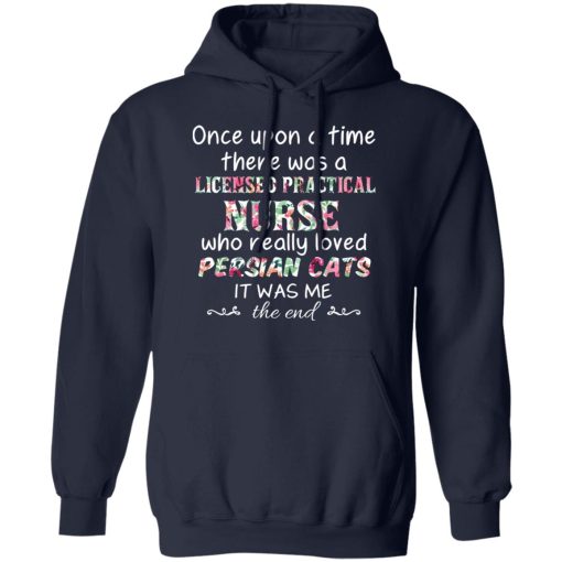 Once Upon A Time There Was A Licensed Practical Nurse Who Really Loved Persian Cats It Was Me T-Shirts, Hoodies, Long Sleeve 21