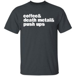 Coffee & Death Metal & Push ups T-Shirts, Hoodies, Long Sleeve 27