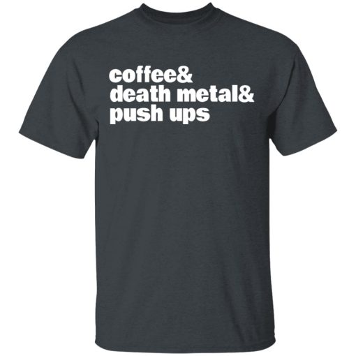 Coffee & Death Metal & Push ups T-Shirts, Hoodies, Long Sleeve 3
