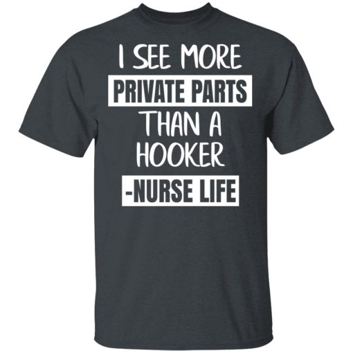 I See More Private Parts Than A Hooker – Nurse Life T-Shirts, Hoodies, Long Sleeve 3